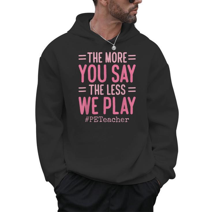 The More You Say The Less We Play PE Teacher Men Hoodie