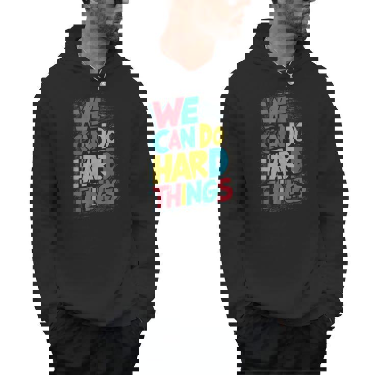 School Teachers Motivational Quote We Can Do Hard Things Men Women Kids Men Hoodie