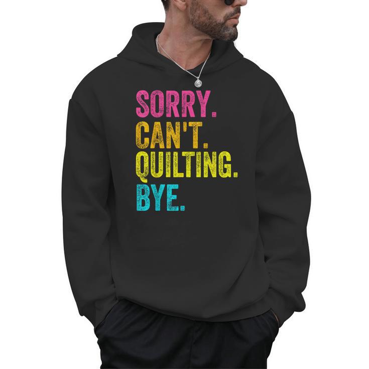 Sorry Can't Quilting Bye Teacher Student Quilting Men Hoodie