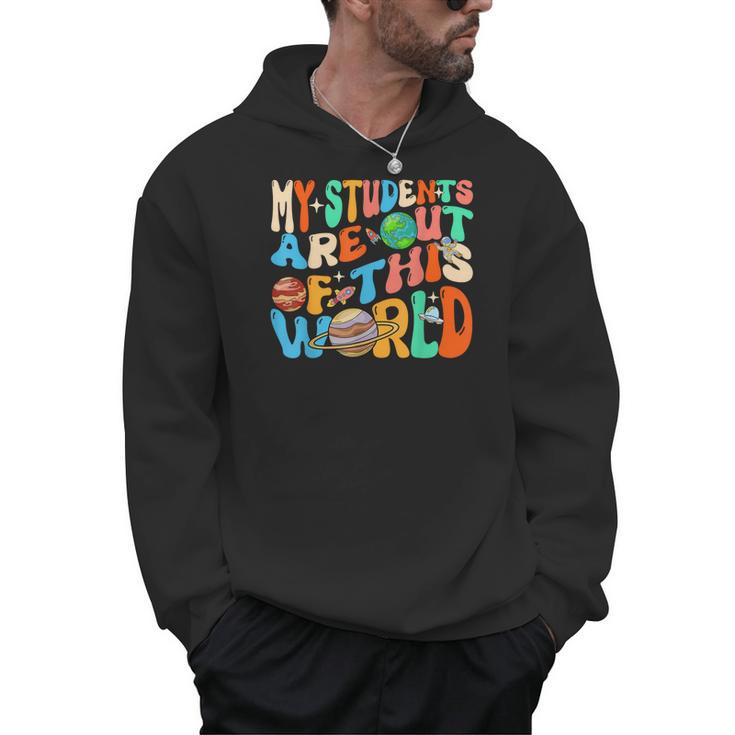 My Students Are Out Of This World Space Groovy Teacher Men Hoodie
