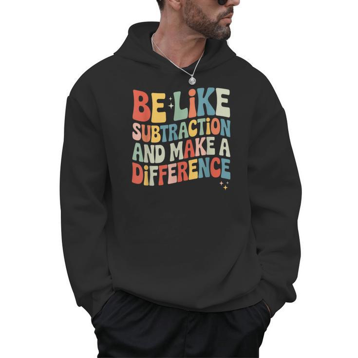 Be Like Subtraction And Make A Difference Math Teacher Women Men Hoodie