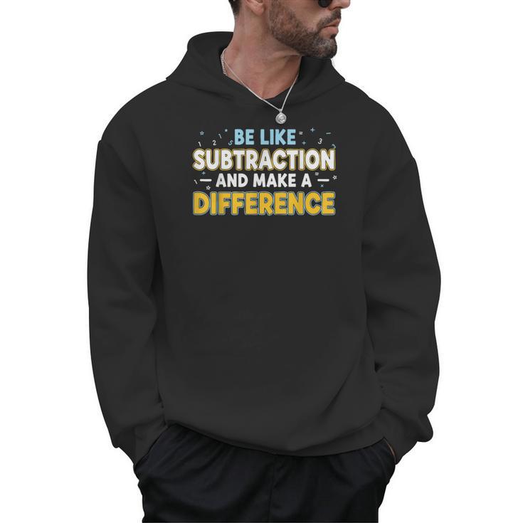 Be Like Subtraction And Make A Difference Teachers Men Hoodie
