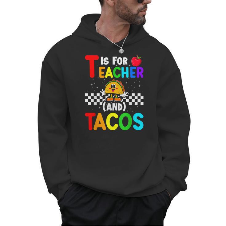 T Is For Teacher And Tacos For Teacher & Tacos Lovers Men Hoodie