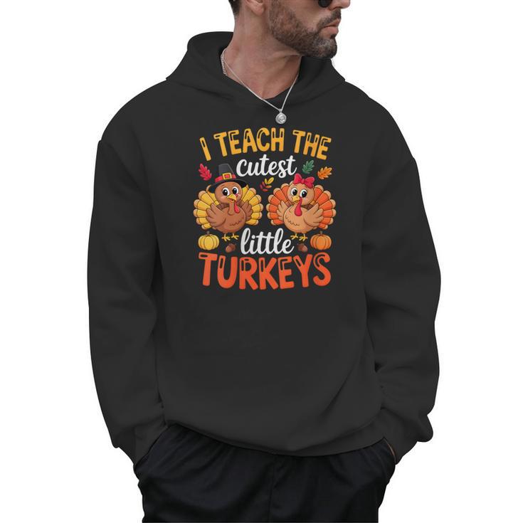 I Teach The Cutest Little Turkeys Teacher Thanksgiving Men Hoodie
