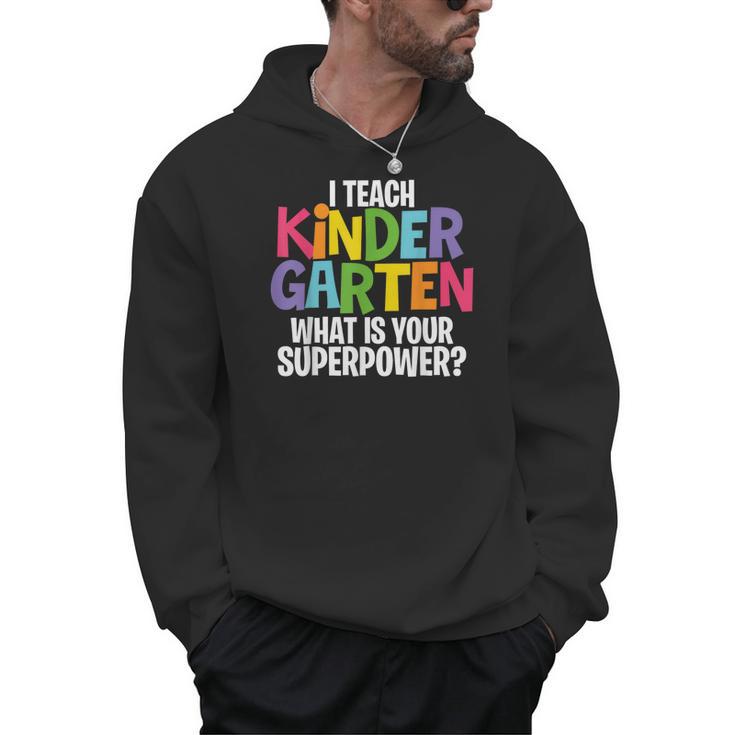 I Teach Kindergarten What Is Your Superpower Teacher Men Hoodie