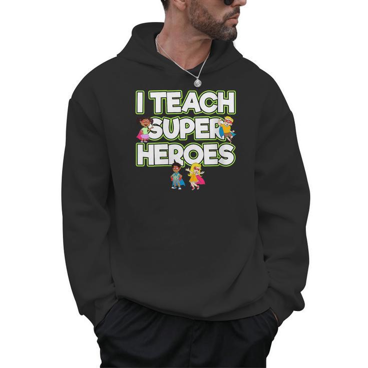 I Teach Superheroes School Teacher Professor Men Hoodie