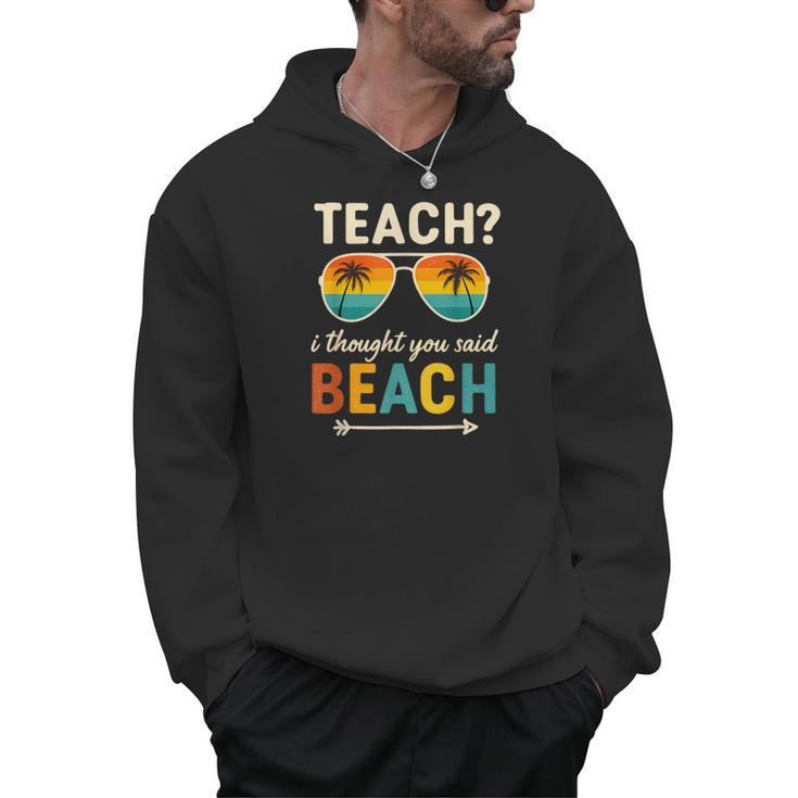 Teach I Thought You Said Beach Teacher Summer Vacation Men Hoodie