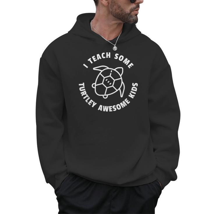 I Teach Some Turtley Awesome Kids Teacher Turtle Pun Men Hoodie