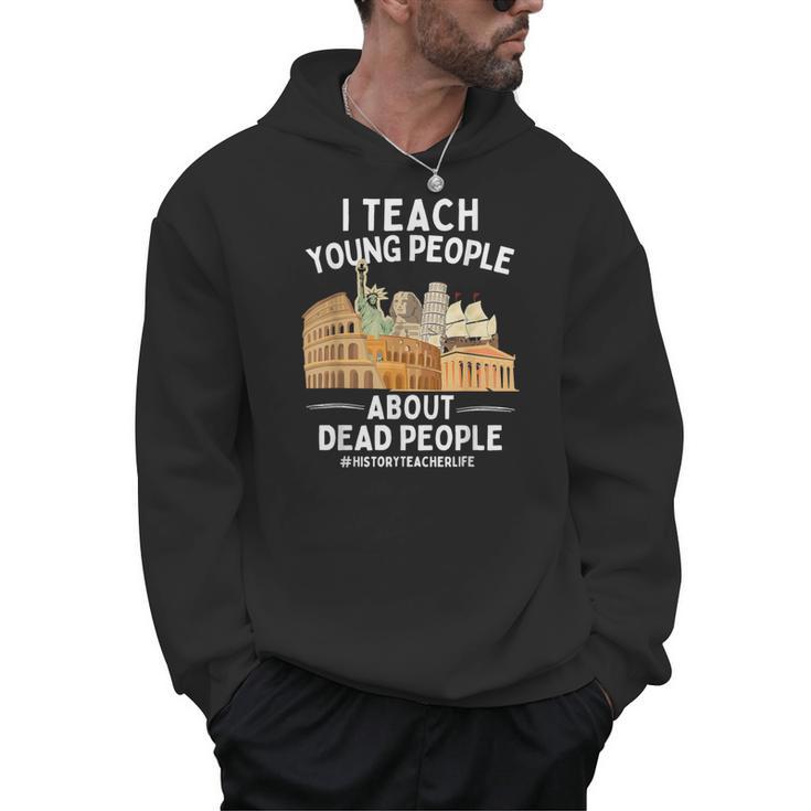 I Teach Young People About Dead People History Teachers Men Hoodie
