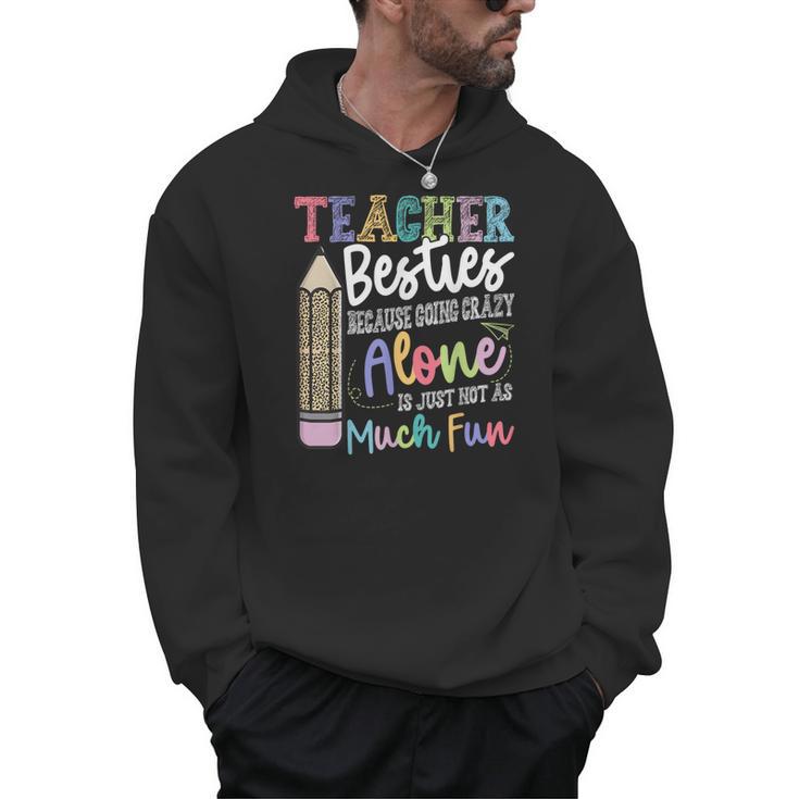 Teacher Besties Because Going Crazy Alone Is Not As Much Fun Men Hoodie