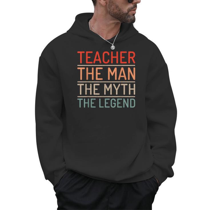 Teacher The Man The Myth The Legend School Holiday Teacher Men Hoodie