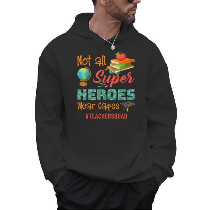 Teacher Not All Superheroes Wear Capes Teacher Squad Men Hoodie
