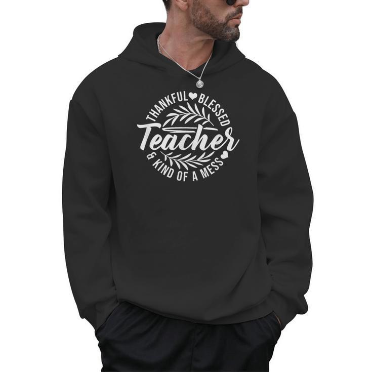Teacher Thankful Blessed & Kind Of A Mess Hearts Cute Men Hoodie