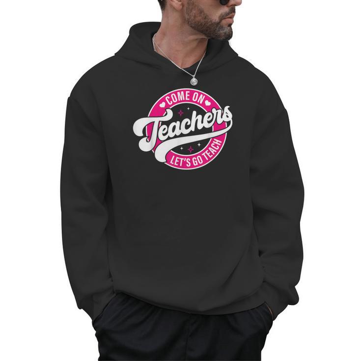 Come On Teachers Let's Go Teach Pink Back To School For Men Women Men Hoodie