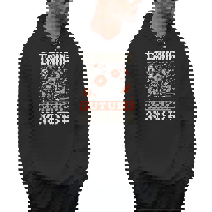 Teaching Future Artists For Art Teachers And Lovers For Men Women Girls Kids Men Hoodie