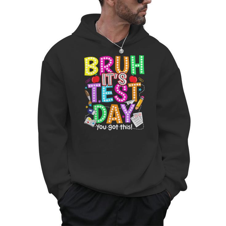 Testing Day Bruh It’s Test Day You Got This Teacher Student Men Hoodie