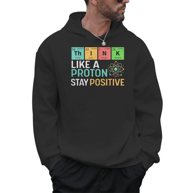 Think Like A Proton Stay Positive Science Teacher Men Hoodie