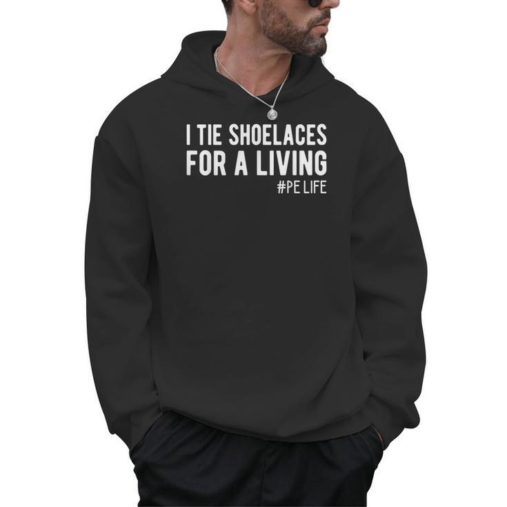 I Tie Shoelaces For a Living Elementary PE Teacher Men Hoodie