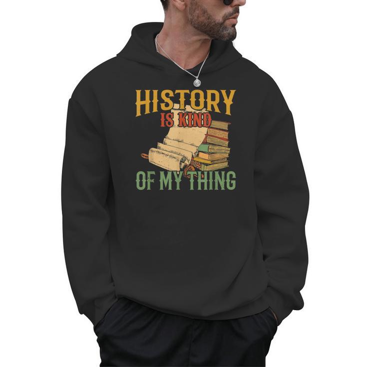 History Is Kind Of My Thing Historian Historic Teacher Job Men Hoodie