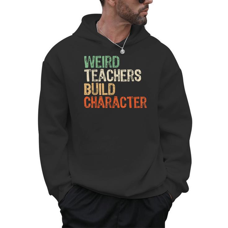 Weird Teachers Build Character Teacher Appreciation Week Day Men Hoodie