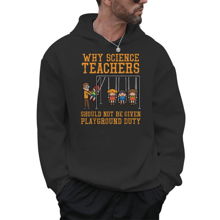Why Science Teachers Not Given Playground Duty Men Women Men Hoodie