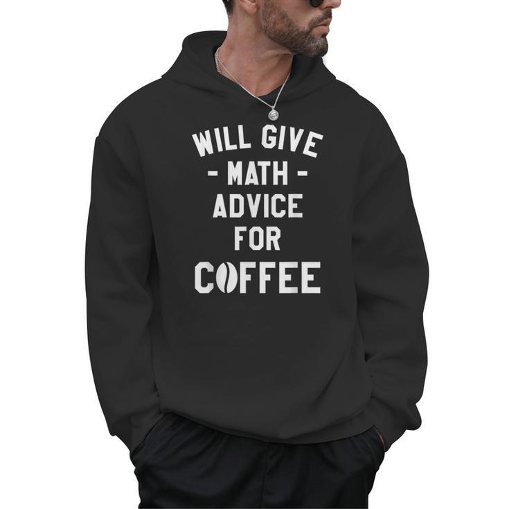 Will Give Math Advice For Coffee Mathematics Teacher Men Hoodie