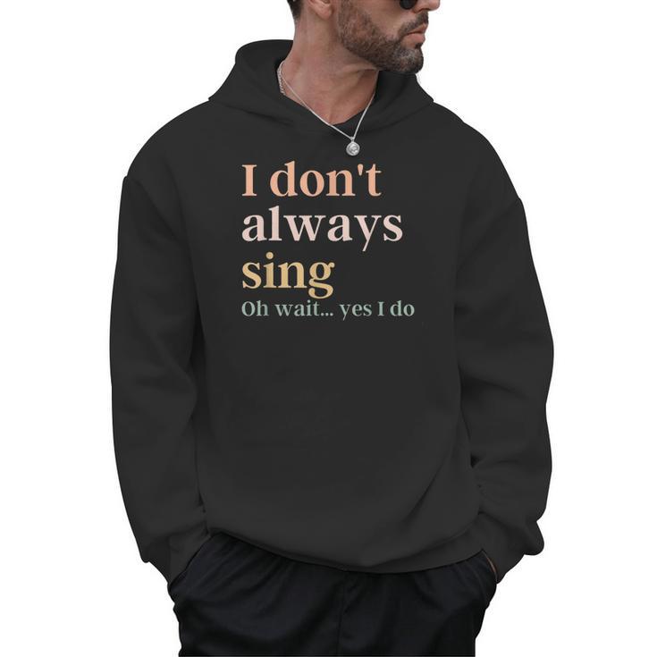 Women I Don't Always Sing Oh Wait Yes I Do Music Teacher Men Hoodie