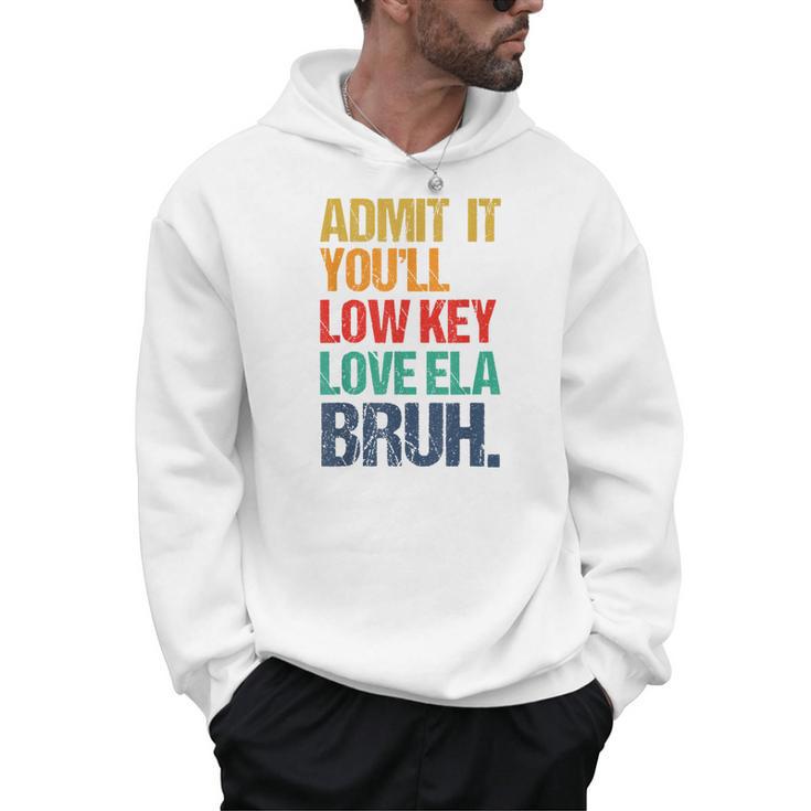 Admit It You Low Key Love ELA Bruh First Day School Teacher Men Hoodie