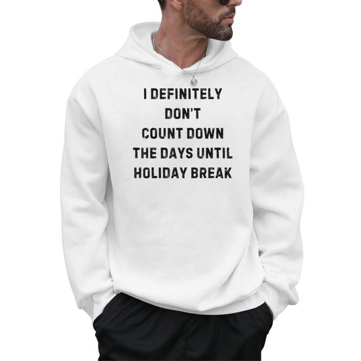 Back To School Teacher Outfit I Definitely Don't Count Down Holiday Break Lie Party Men Hoodie