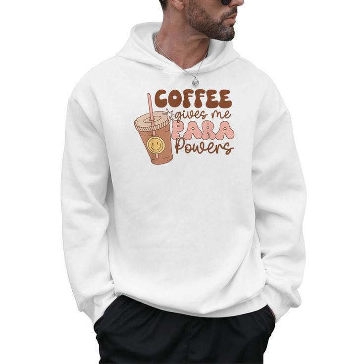 Coffee Gives Me Para Powers Parapro Teacher Squad Men Hoodie