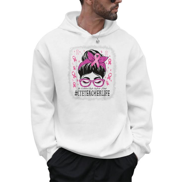 CTE Teacher In October We Wear Pink Breast Cancer Awareness Men Hoodie