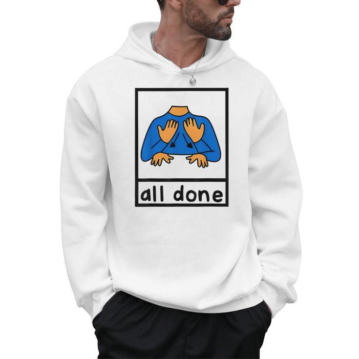 All Done Sign Language Speech Pathology Aac Sped Teacher Men Hoodie