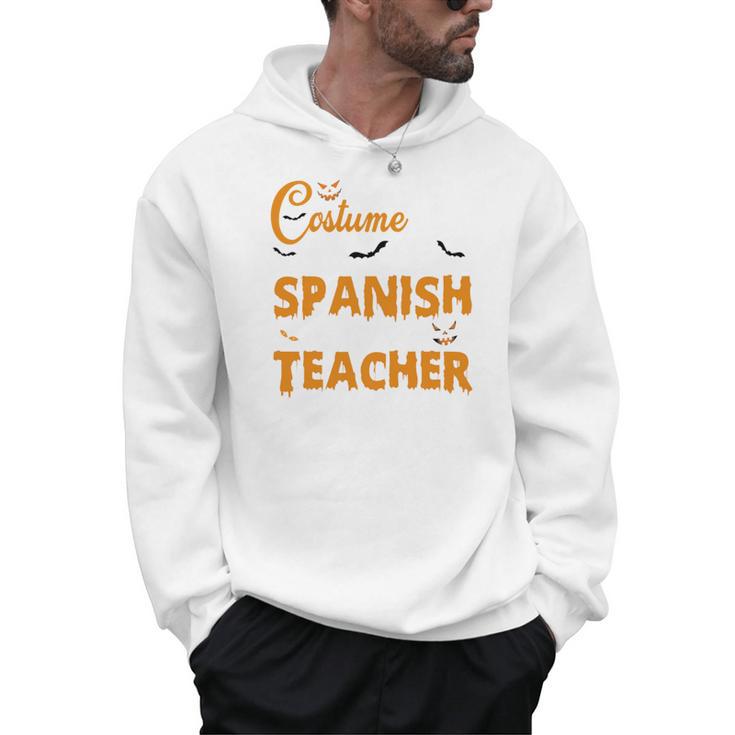 I Don't Need A Costume I'm A Spanish Teacher Halloween Men Hoodie