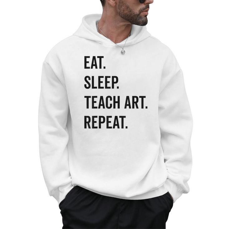 Eat Sleep Teach Art Repeat Teaching Art Teacher Men Hoodie