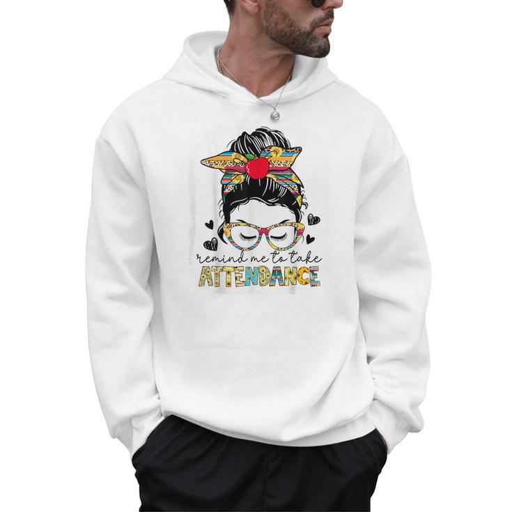 Elementary Teacher Remind Me To Take Attendance Women Men Hoodie