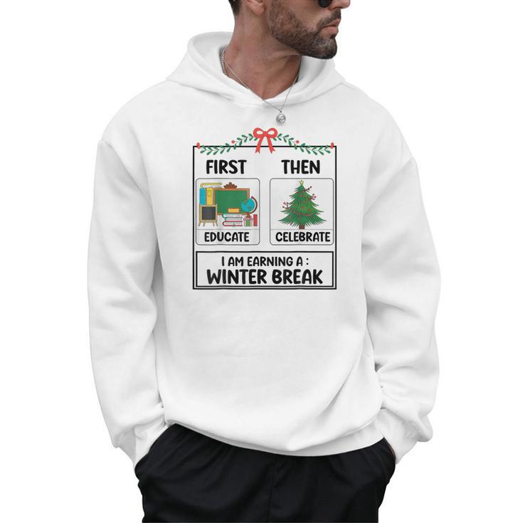 First Educate Then Celebrate Christmas Teacher Winter Break Men Hoodie