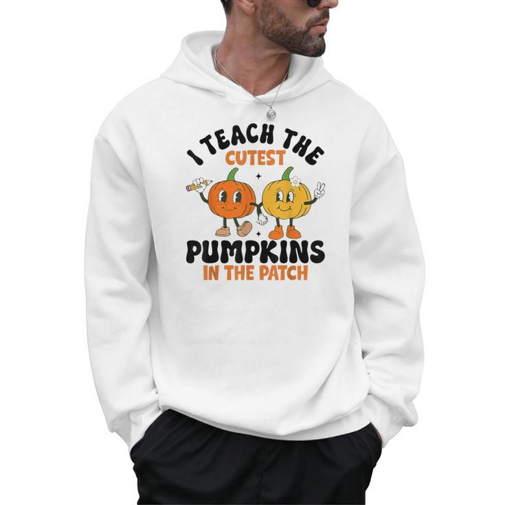 Halloween Teacher I Teach The Cutest Pumpkins In The Patch Men Hoodie