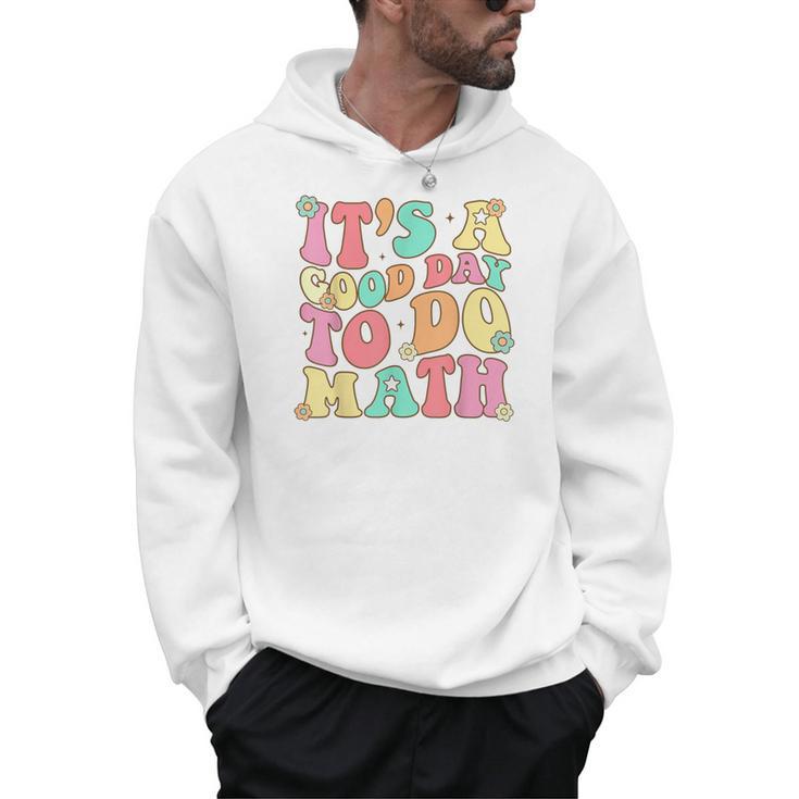 It's A Good Day To Do Math Teachers Women Kids Math Men Hoodie