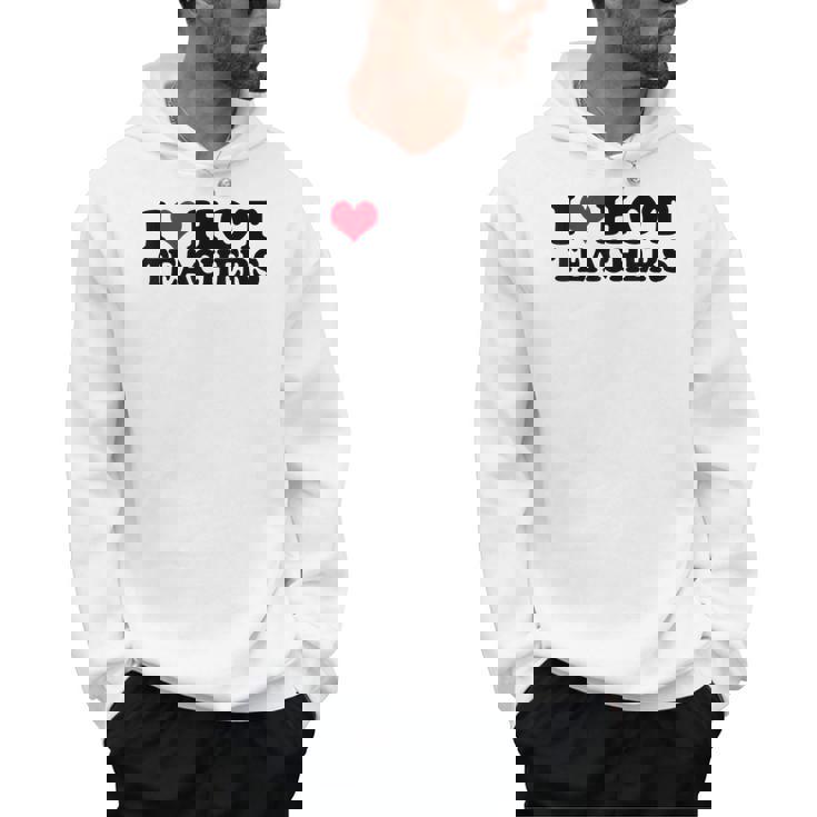 I Love Hot Teachers Men Women Men Hoodie