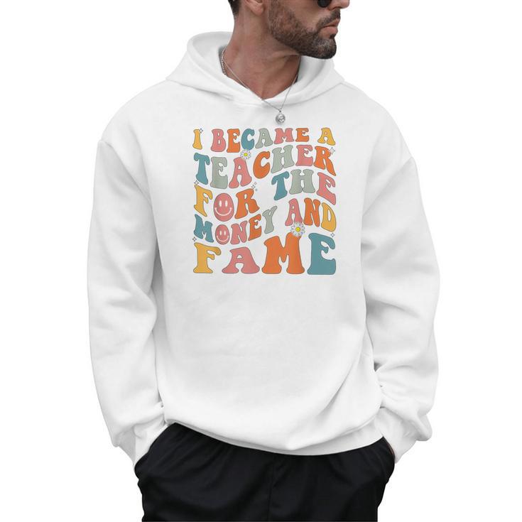 Teachers I Became A Teacher For The Money And Fame Men Women Men Hoodie