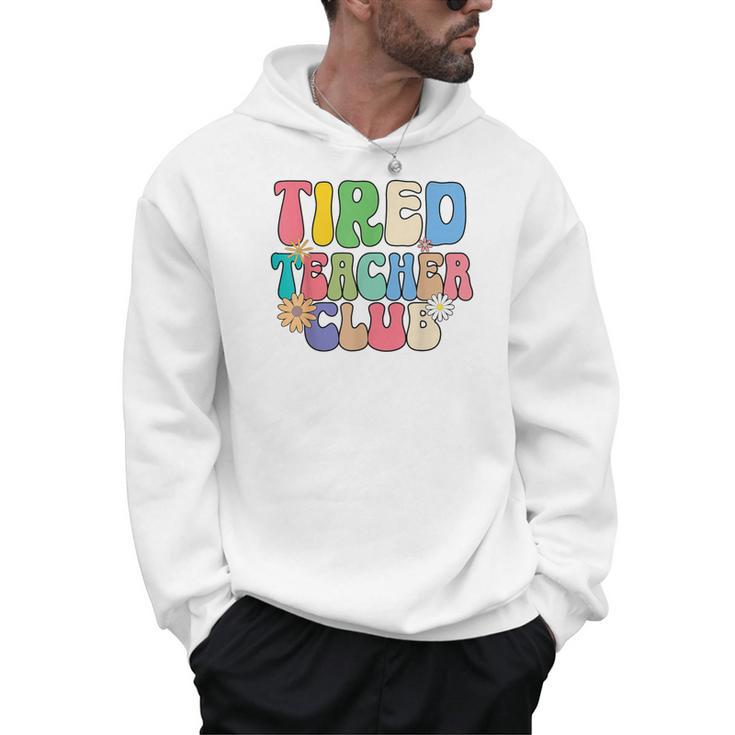 Tired Teachers Club Groovy Teachers Back To School Men Hoodie