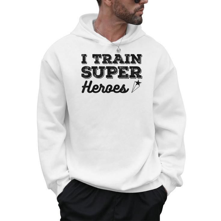 I Train Superheroes  For Teacher Coach Men Women Men Hoodie