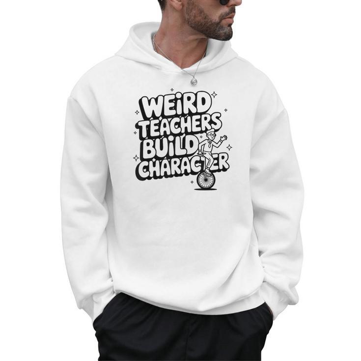 Weird Teachers Build Character School Pun Men Hoodie