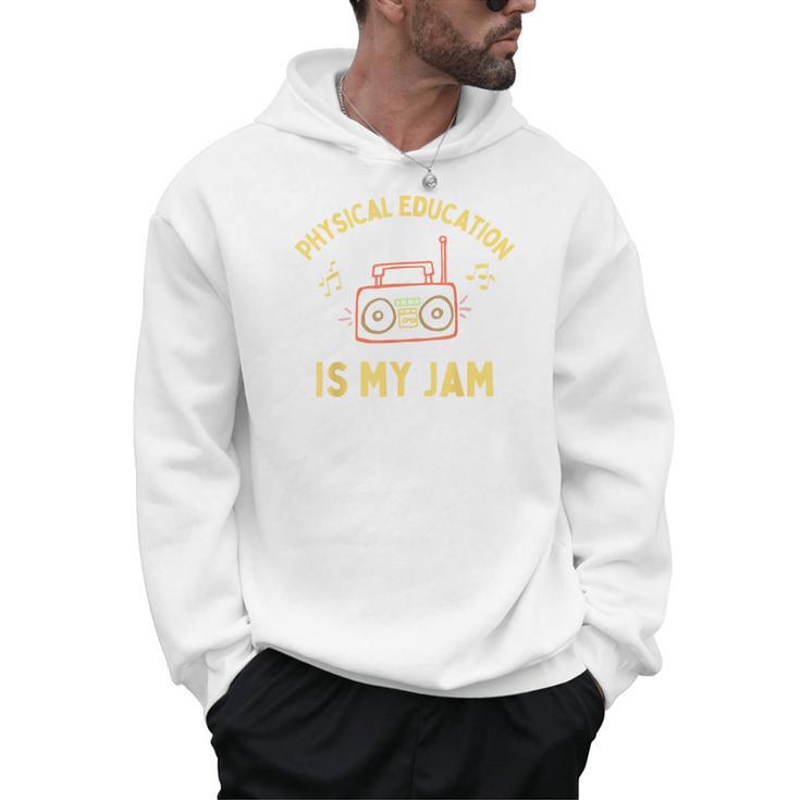 Women's Physical Education Is My Jam PE Teacher Appreciation Men Hoodie