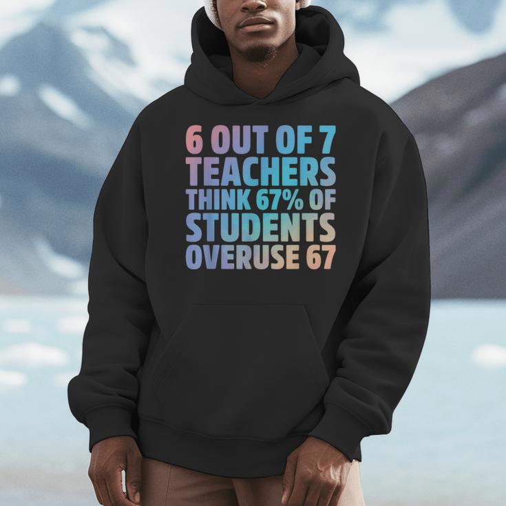 6 Out Of 7 Teachers Think 67 Of Students Overuse 67 Quote Men Hoodie, funny design