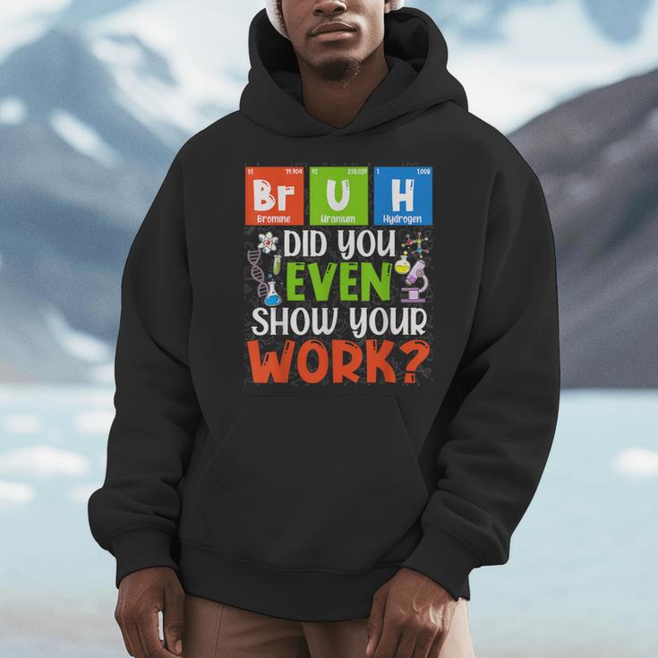 Bruh Did You Even Show Your Work For Science Teachers For Men Women Men Hoodie, Science Teacher Gifts, funny design Bruh Did You Even Show Your Work For Science Teachers For Men Women Men Hoodie, Science Teacher Gifts, funny design