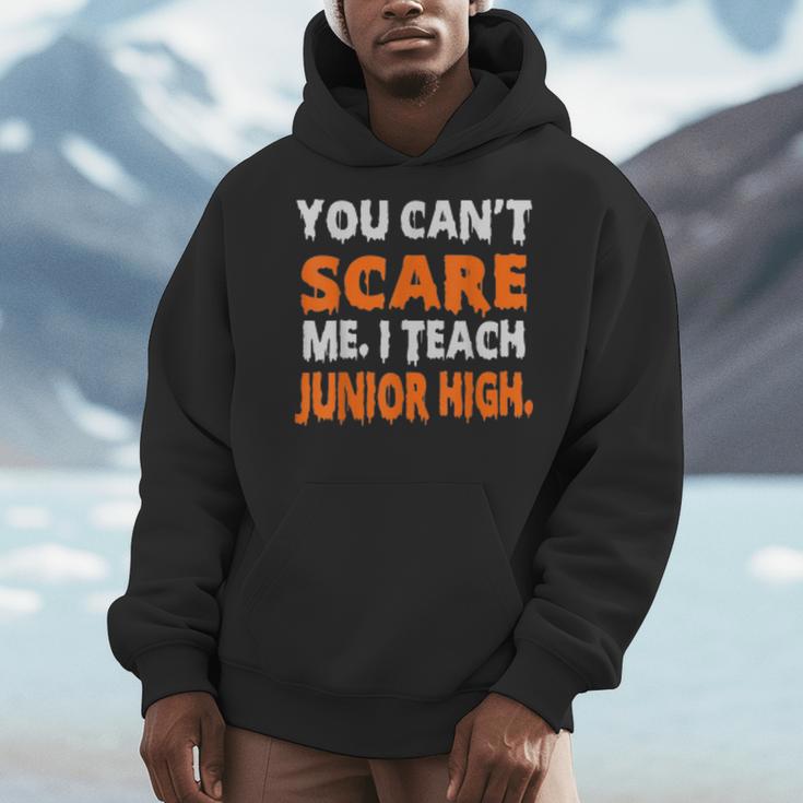 You Can't Scare Me I Teach Junior High Teacher Shirt For Men Women Men Hoodie, funny design You Can't Scare Me I Teach Junior High Teacher Shirt For Men Women Men Hoodie, funny design