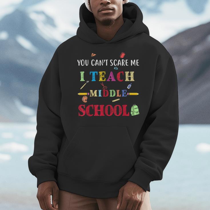 You Can't Scare Me I Teach Middle School Teacher For Men Women Men Hoodie, funny design