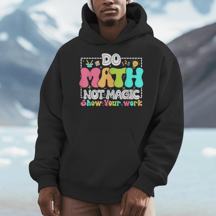 Do Math Not Magic Show Your Work Math Teacher Men Hoodie, funny design Do Math Not Magic Show Your Work Math Teacher Men Hoodie, funny design