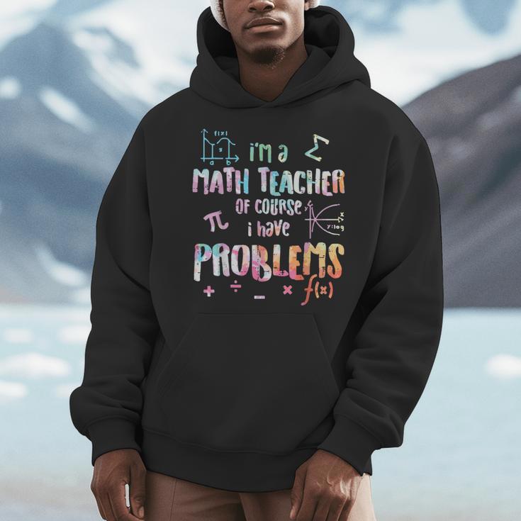 Im A Math Teacher Of Course I Have Problems Men Women Men Hoodie, funny design Im A Math Teacher Of Course I Have Problems Men Women Men Hoodie, funny design